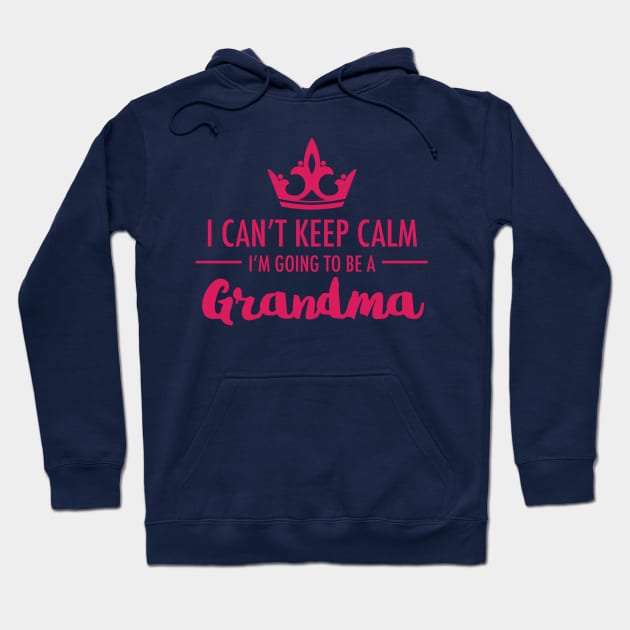 I Can't Keep Calm I'm Going To Be A Grandma First Time Proud To Be Nan Hoodie by klimentina